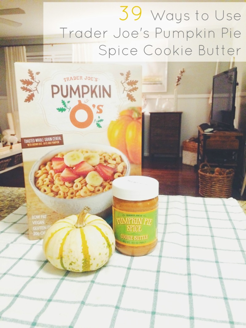 39 ways to use trader joe's pumpkin pie spice cookie butter amanda macy hall